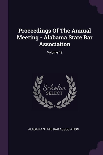 Proceedings of the Annual Meeting - Alabama State Bar Association; Volume 42