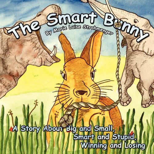 The Smart Bunny: A Story about Big and Small, Smart and Stupid, Winning and Losing(English)