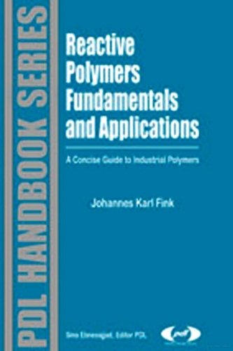 Reactive Polymers Fundamentals and Applications: A Concise Guide to Industrial Polymers(Plastics Design Library)