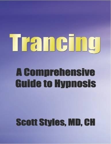 Trancing - A Comprehensive Guide To Hypnosis