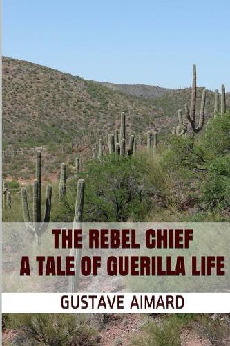 The Rebel Chief: A Tale of Guerilla Life