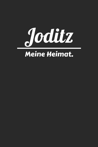 Joditz: Notizen, Sprüche, Erinnerungen aus deiner Stadt - Notizblock A5 120 Seiten zum Festhalten und Nachlesen von Ideen, Erinnerungen und Gedanken