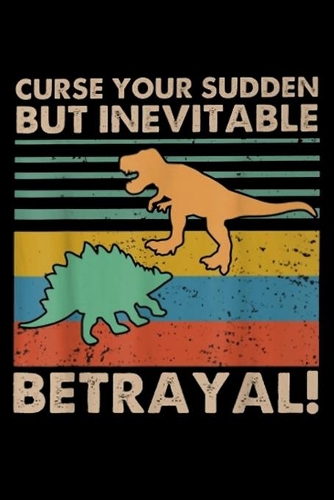 Curse Your Sudden But Inevitable Betrayal!