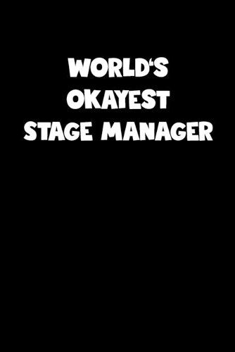 World's Okayest Stage Manager Notebook - Stage Manager Diary - Stage Manager Journal - Funny Gift for Stage Manager