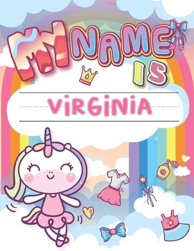 My Name is Virginia: Personalized Primary Tracing Book / Learning How to Write Their Name / Practice Paper Designed for Kids in Preschool and Kindergarten