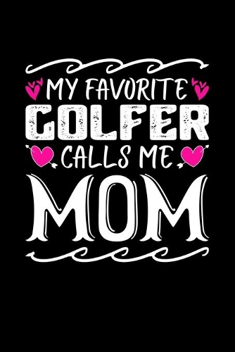 My Favorite Golfer Calls Me Mom