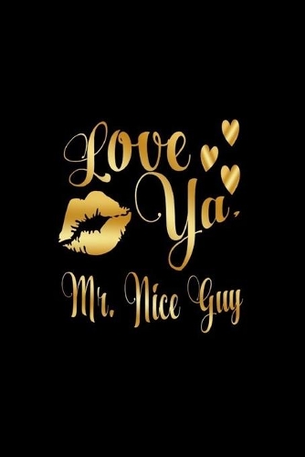 Love Ya, Mr. Nice Guy: Journal: Gift Ideas for Men with Sexy Nickname