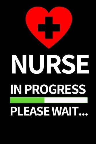 Nurse In Progress Please Wait...: Funny Nurse Notebook/Journal (6" X 9") Unique Nursing Gift Idea For Birthday Or Christmas