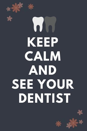 Keep Calm And See Your Dentist