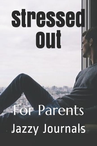 Stressed Out: For Parents