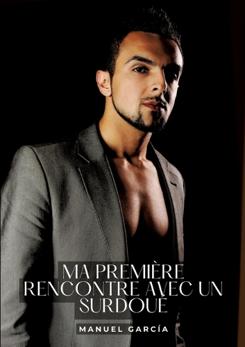 Ma première rencontre avec un surdoué: Histoires Érotiques Gay de Sexe Explicite