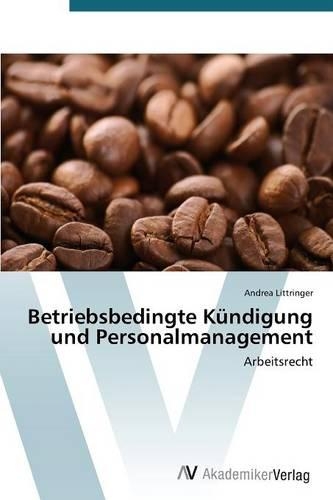 Betriebsbedingte Kündigung und Personalmanagement: (German)