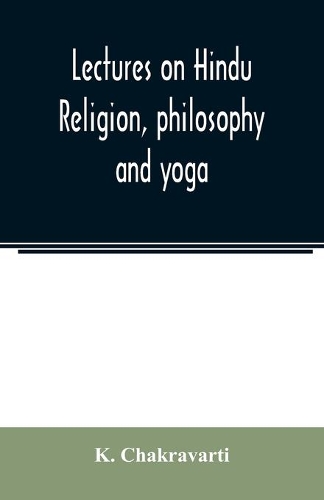 Lectures on Hindu religion, philosophy and yoga