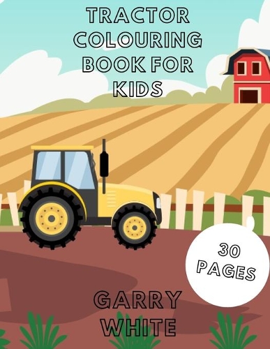 Tractor Colouring Book For Kids: For Kids Calendar Toddlers Adults