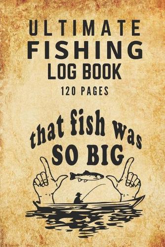 Ultimate Fishing Log Book: The Essential Accessory For Any Fisherman