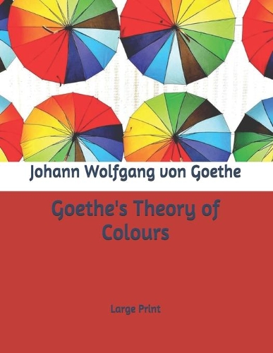 Goethe's Theory of Colours: Large Print