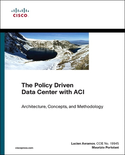 Policy Driven Data Center with ACI, The: Architecture, Concepts, and Methodology(Networking Technology)