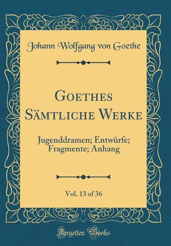 Goethes Sämtliche Werke, Vol. 13 of 36