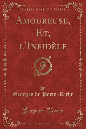 Amoureuse, Et, l'Infidèle (Classic Reprint)