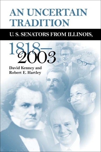 An Uncertain Tradition: Us Senators from Illinois, 1818-2003
