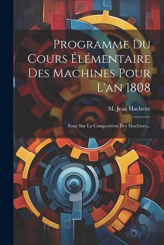 Programme Du Cours Élémentaire Des Machines Pour L'an 1808