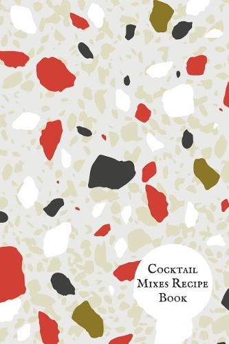 Cocktail Mixes Recipe Book: Portable Bartending Recipes Guide Note Book Cocktail Organizer Guide Essential Cocktails, Recipes & Formulas Journal for Aspiring & Experienced Mixo