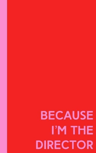 Because I'm the Director