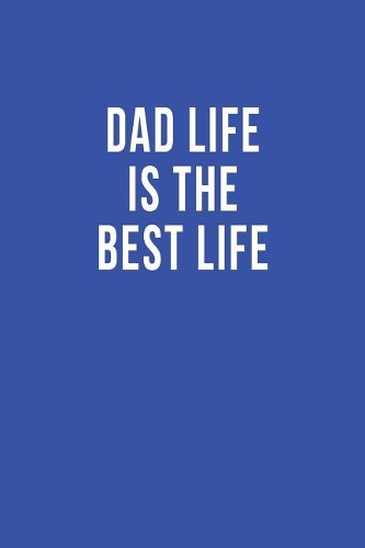 Dad Life is the Best Life: Blank Lined Journal