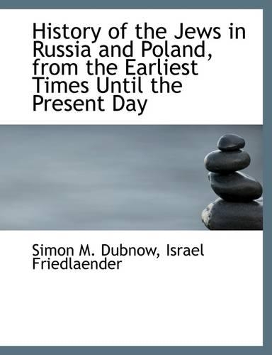 History of the Jews in Russia and Poland, from the Earliest Times Until the Present Day