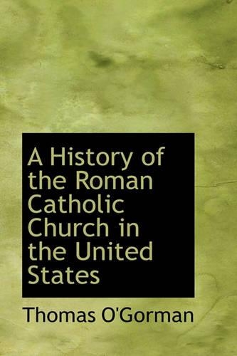 A History of the Roman Catholic Church in the United States: (English)
