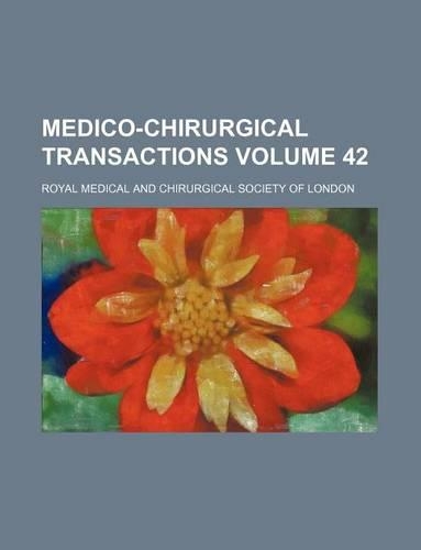 Medico-Chirurgical Transactions Volume 42