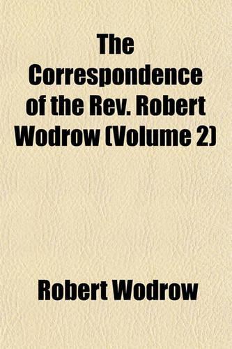 The Correspondence of the REV. Robert Wodrow (Volume 2): (English)