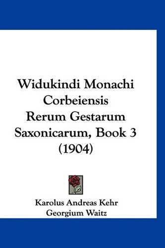 Widukindi Monachi Corbeiensis Rerum Gestarum Saxonicarum, Book 3 (1904)