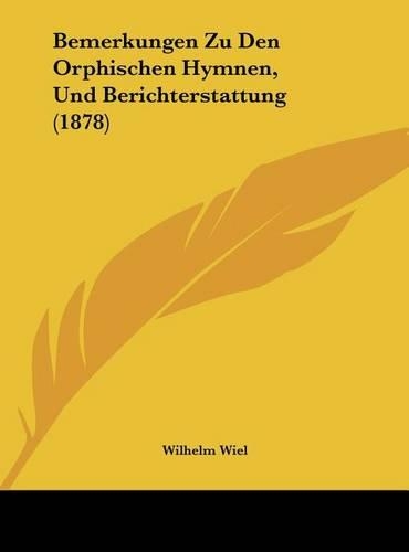Bemerkungen Zu Den Orphischen Hymnen, Und Berichterstattung (1878)