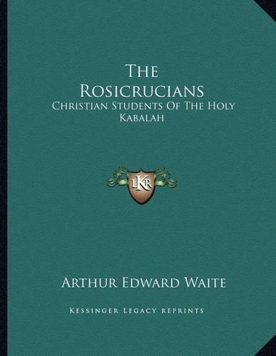 The Rosicrucians: Christian Students of the Holy Kabalah