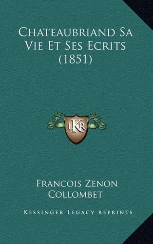 Chateaubriand Sa Vie Et Ses Ecrits (1851)