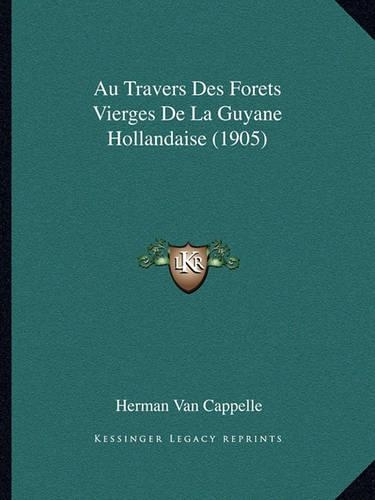 Au Travers Des Forets Vierges de La Guyane Hollandaise (1905): (French)