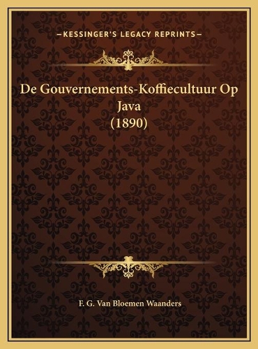De Gouvernements-Koffiecultuur Op Java (1890)