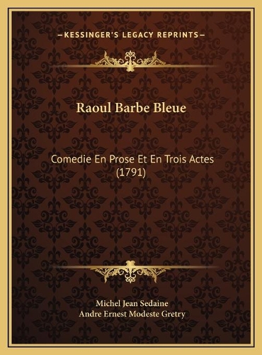 Raoul Barbe Bleue: Comedie En Prose Et En Trois Actes (1791)