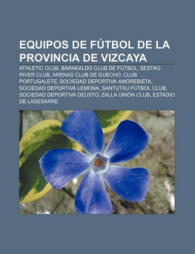 Equipos de Futbol de La Provincia de Vizcaya: Athletic Club, Barakaldo Club de Futbol, Sestao River Club, Arenas Club de Guecho(Spanish)