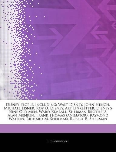 Articles on Disney People, Including: Walt Disney, John Hench, Michael Eisner, Roy O. Disney, Art Linkletter, Disney's Nine Old Men, Ward Kimball, Sherman Brothers, Alan Menken, Frank Th(English)