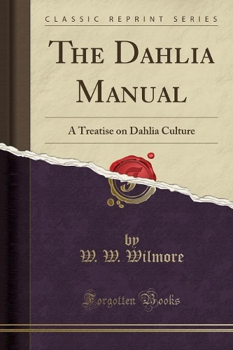 The Dahlia Manual: A Treatise on Dahlia Culture (Classic Reprint)
