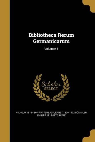 Bibliotheca Rerum Germanicarum; Volumen 1