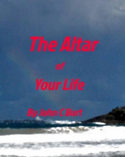 The Altar of Your Life
