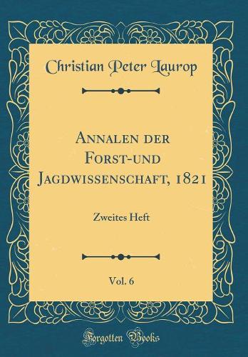 Annalen Der Forst-Und Jagdwissenschaft, 1821, Vol. 6