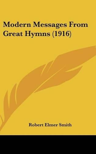 Modern Messages From Great Hymns (1916): (English)