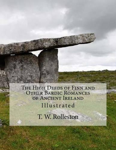 The High Deeds of Finn and Other Bardic Romances of Ancient Ireland
