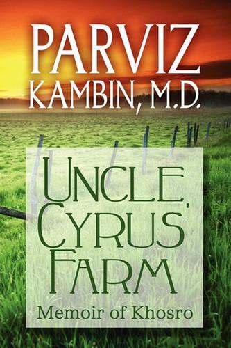 Uncle Cyrus' Farm: Memoir of Khosro(English)