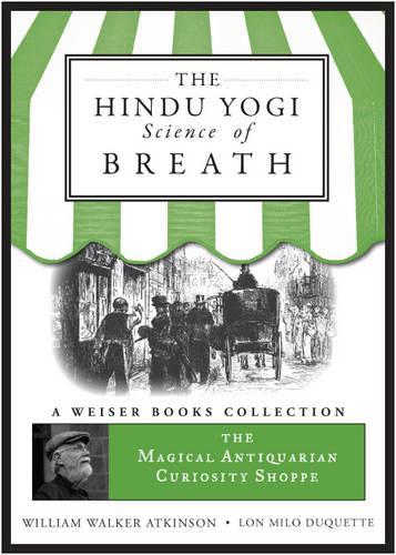 Hindu Yogi Science of Breath: Magical Antiquarian, a Weiser Books Collection