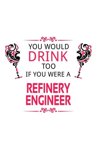 You Would Drink Too If You Were A Refinery Engineer
